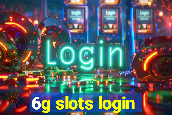 6g slots login